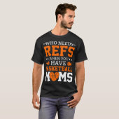 Wer Refs braucht, wenn man Basketball-Mamas hat T-Shirt (Vorne ganz)