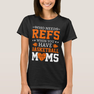 Wer Refs braucht, wenn man Mamas im Sketch hat T-Shirt