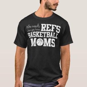 Wer Refs Funny Basketball Mama braucht T-Shirt
