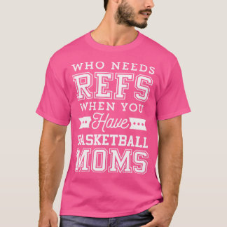 Wer Refs Funny Basketball Mama braucht T-Shirt