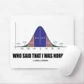 Wer sagte, dass ich normal war? (Bell-Kurven-Spaß) Mousepad (Mit Mouse)