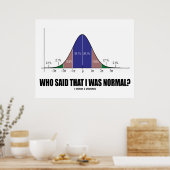 Wer sagte, ich sei normal? (Bell Curve-Spaß) Poster (Küche)