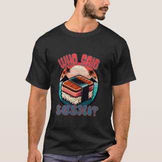 Wer sagte Sushi - Funny Retro für Männer Frauen Ja T-Shirt
