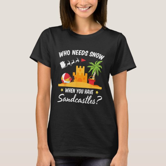 Wer Schnee braucht, wenn man Sandburgen Christma h T-Shirt (Vorderseite)
