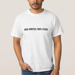 WER SCHREIBT DIESES Zeug Shirt