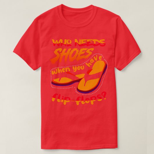 Wer Schuhe braucht, wenn T-Shirt (Design vorne)