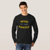 Wer selbst Pants Graphic braucht T-Shirt (Vorne ganz)