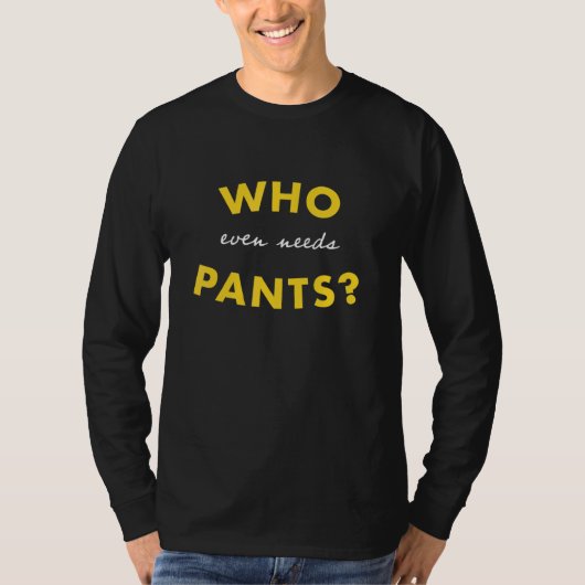 Wer selbst Pants Graphic braucht T-Shirt (Vorderseite)