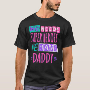 Wer Superhelden braucht, den haben wir Papa T-Shirt