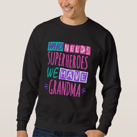 Wer Superhelden braucht, haben wir Oma Sweatshirt (Vorderseite)
