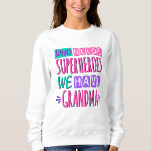 Wer Superhelden braucht, haben wir Oma Sweatshirt
