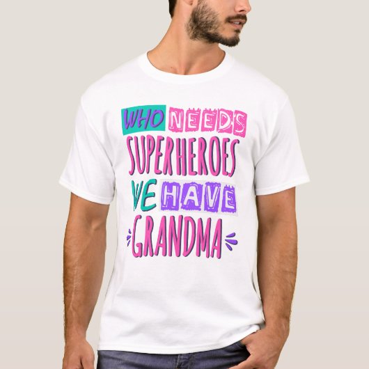 Wer Superhelden braucht, haben wir Oma T-Shirt (Vorderseite)