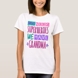 Wer Superhelden braucht, haben wir Oma T-Shirt
