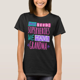 Wer Superhelden braucht, haben wir Oma T-Shirt