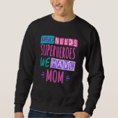 Wer Superhelden braucht, wir haben Mutter Sweatshirt (Vorderseite)