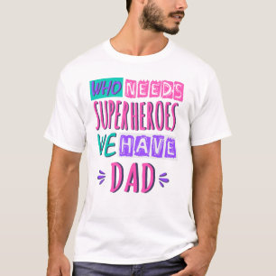 Wer Superhelden braucht, wir haben Vater T-Shirt