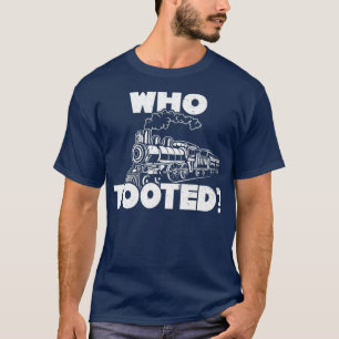 Wer toooted Zug Funny Joke Bahn Conductor T-Shirt