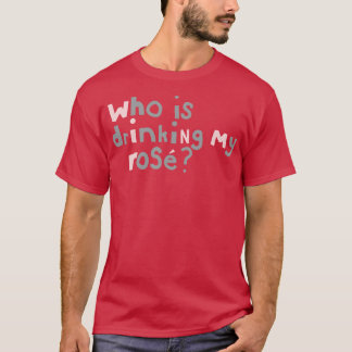Wer trinkt meine Rose Zitat Typografie? T-Shirt