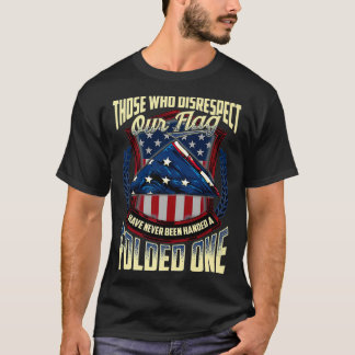 Wer unsere Flagge missachtet, hat noch nie ein F T-Shirt