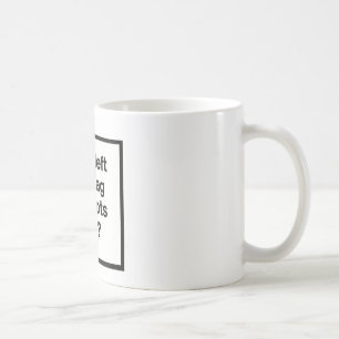 Wer verließ die Tasche der Idioten offen? Kaffeetasse