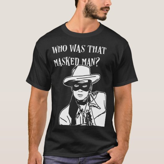 Wer war dieser maskierte Mann allein Ranger Maske  T-Shirt (Vorderseite)