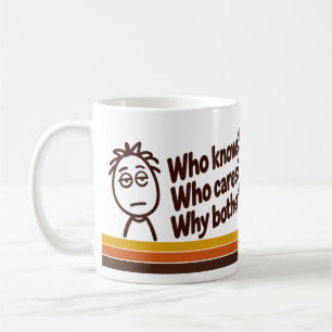 „Wer weiß? Wen kümmert's? Warum sich kümmern?“ Kaffeetasse