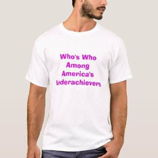 Wer wer unter Amerikas Underachievers ist T-Shirt