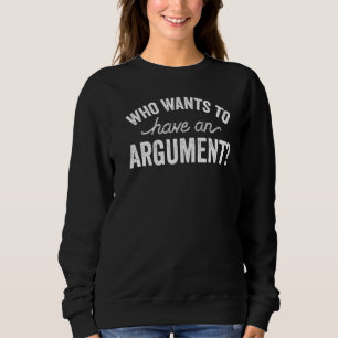 Wer Will, eine Argumentation Redewendungen Rechtsa Sweatshirt