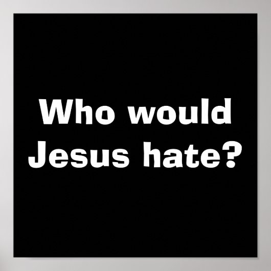 Wer würde Jesus hassen? Poster (Vorne)