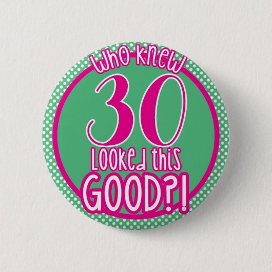 Wer wusste, dass 30 gutes dieses schauten? Knopf Button (Vorderseite)