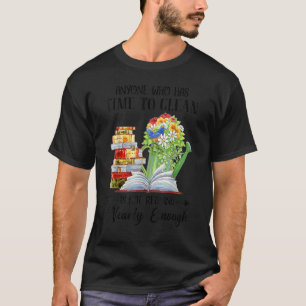 Wer Zeit zum Reinigen hat, liest nicht in der Nähe T-Shirt
