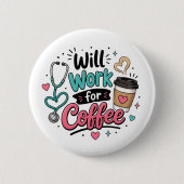Werde für Kaffee arbeiten Krankenschwester Button (Vorderseite)
