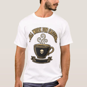 WERDE FÜR KAFFEE ARBEITEN — Trauer-T-Shirt T-Shirt