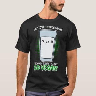Werde grausamkeitsintolerant Werde Vegan Laktosein T-Shirt