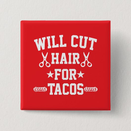Werde Haare für Tacos schneiden Lustiger Friseur Button (Vorderseite)