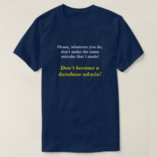 "Werde kein Datenbankadministrator!" T-Shirt