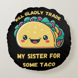 Werde meine Schwester für Tacos eintauschen Rundes Kissen