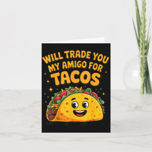 Werde meinen Amigo für Tacos eintauschen  Karte