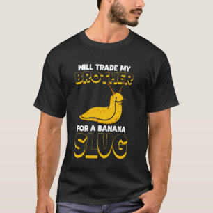 Werde Meinen Bruder Für Eine Bananenschnecke Malak T-Shirt