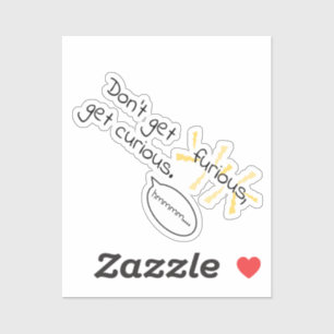 Werde nicht wütend, sei neugierig! Verwaltung der  Aufkleber