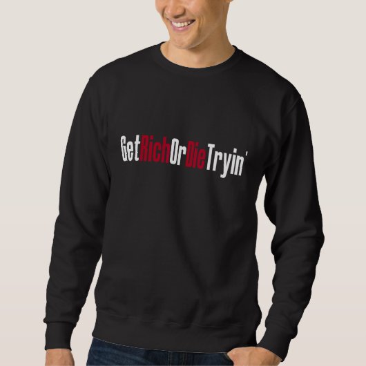 Werde reich oder stirb beim Versuch Sweatshirt (Vorderseite)