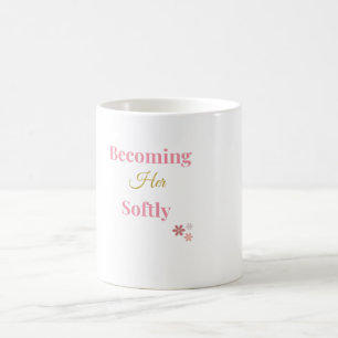 Werde sanft ihre Feminine Selbstliebe-Tasse Kaffeetasse