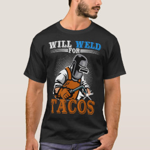 Werde schweißen für Tacos Lustiger Schweißer Schwe T-Shirt
