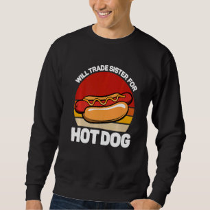 Werde Schwester für Hot Dog eintauschen  Fast Food Sweatshirt
