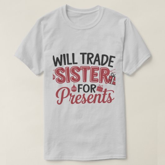 Werde Schwester gegen Geschenke tauschen T-Shirt (Design vorne)