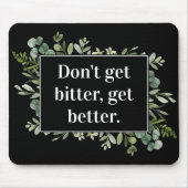 werden bitter besser - Zitat aus der Vegetation Mousepad (Vorne)