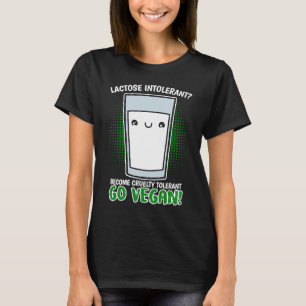 Werden Grausamkeit Intoleranz Vegan! Lactose-Intol T-Shirt