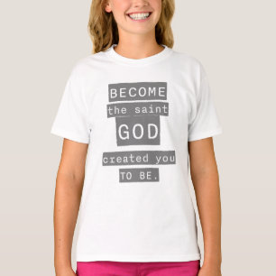 Werden Sie der Heilige Gott erschaffen Sie zu sein T-Shirt