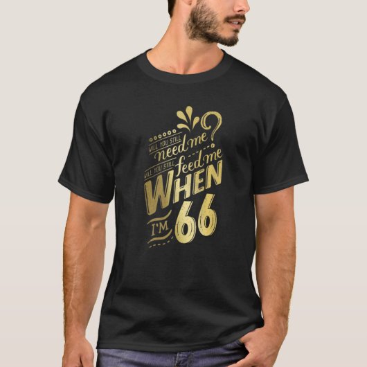 Werden Sie mich noch brauchen, wenn ich 66 Geburts T-Shirt (Vorderseite)