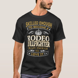 Werden Sie Rodeo Bullfighter Crazy genug T-Shirt